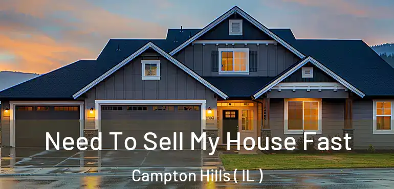  Need To Sell My House Fast Campton Hills ( IL )