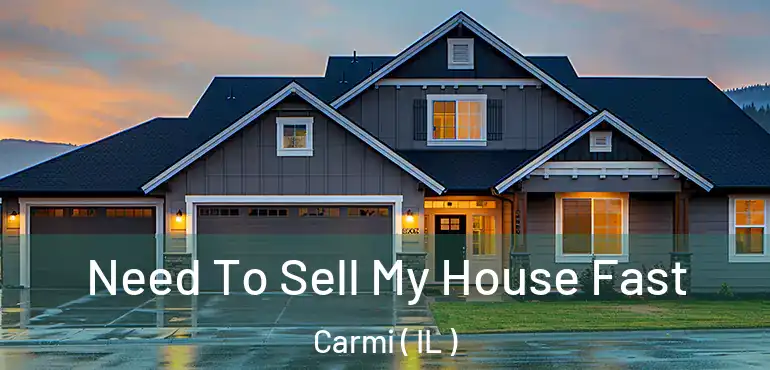  Need To Sell My House Fast Carmi ( IL )