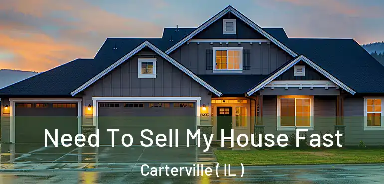  Need To Sell My House Fast Carterville ( IL )