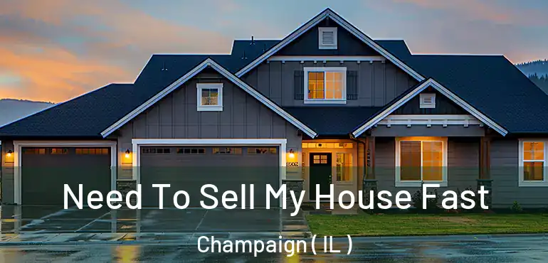  Need To Sell My House Fast Champaign ( IL )