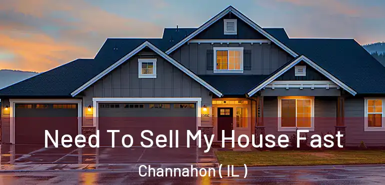  Need To Sell My House Fast Channahon ( IL )