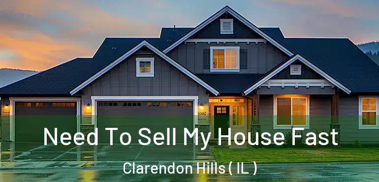  Need To Sell My House Fast Clarendon Hills ( IL )