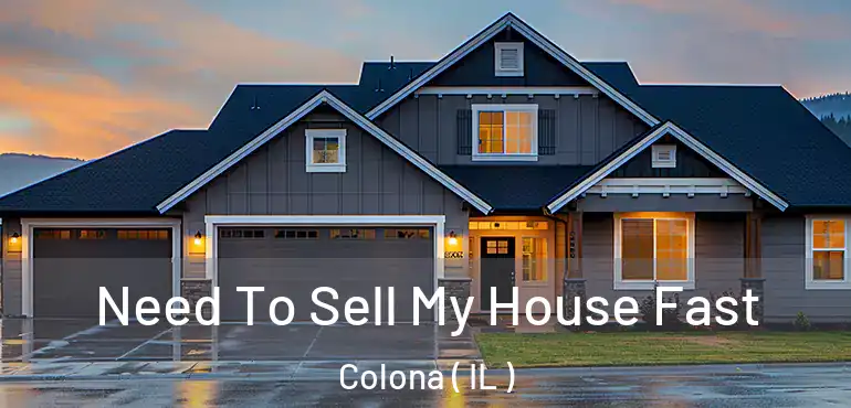  Need To Sell My House Fast Colona ( IL )