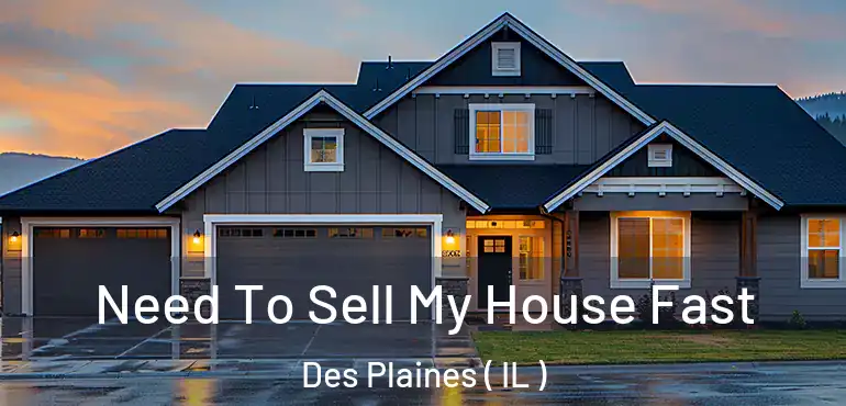 Need To Sell My House Fast Des Plaines ( IL )
