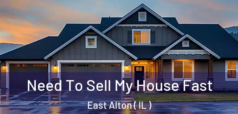  Need To Sell My House Fast East Alton ( IL )