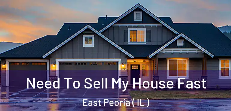  Need To Sell My House Fast East Peoria ( IL )
