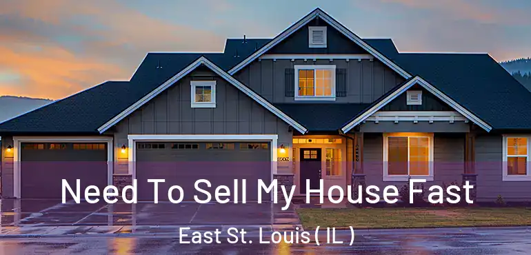  Need To Sell My House Fast East St. Louis ( IL )
