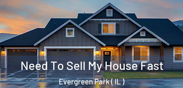  Need To Sell My House Fast Evergreen Park ( IL )