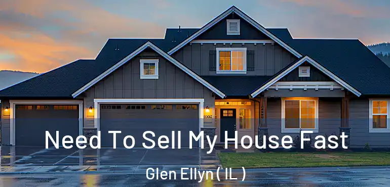  Need To Sell My House Fast Glen Ellyn ( IL )