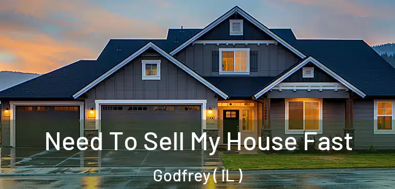  Need To Sell My House Fast Godfrey ( IL )