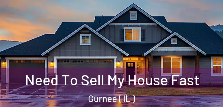  Need To Sell My House Fast Gurnee ( IL )