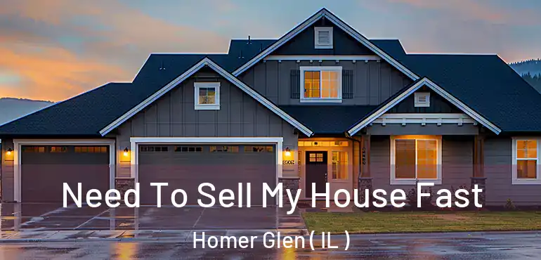  Need To Sell My House Fast Homer Glen ( IL )
