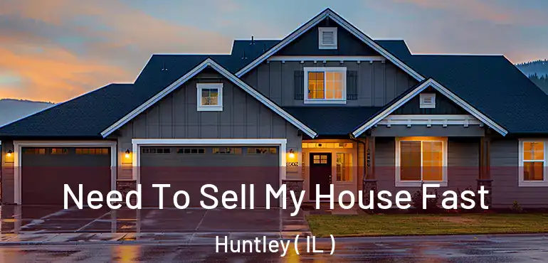  Need To Sell My House Fast Huntley ( IL )