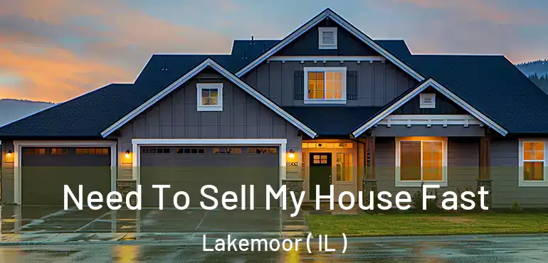  Need To Sell My House Fast Lakemoor ( IL )