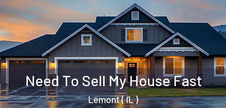  Need To Sell My House Fast Lemont ( IL )