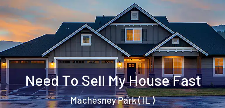  Need To Sell My House Fast Machesney Park ( IL )