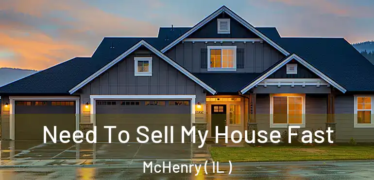 Need To Sell My House Fast McHenry ( IL )