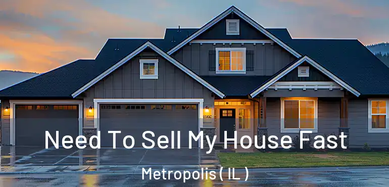  Need To Sell My House Fast Metropolis ( IL )