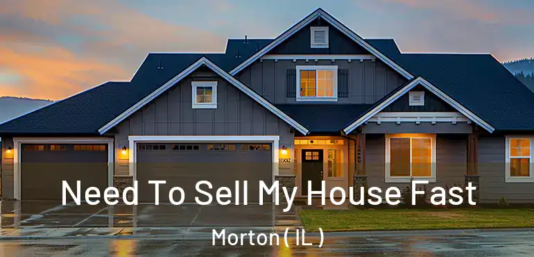  Need To Sell My House Fast Morton ( IL )