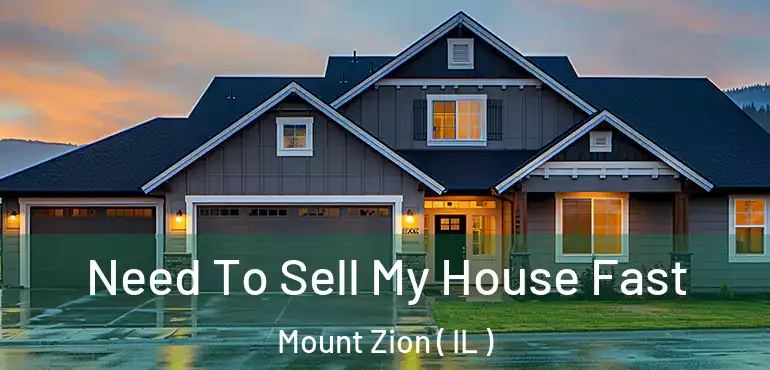  Need To Sell My House Fast Mount Zion ( IL )