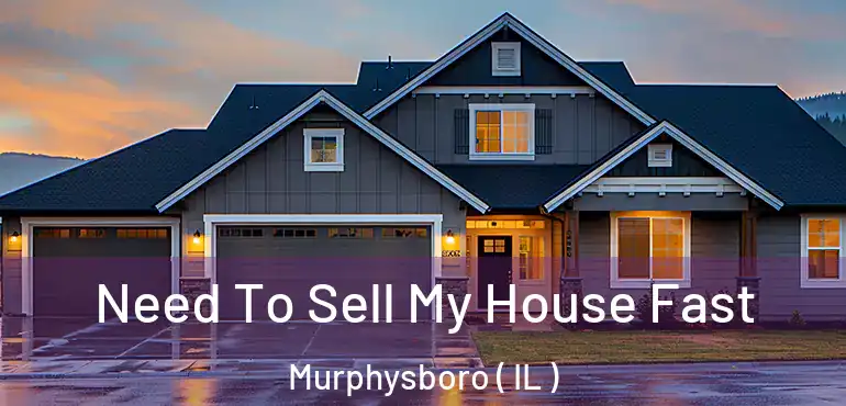  Need To Sell My House Fast Murphysboro ( IL )