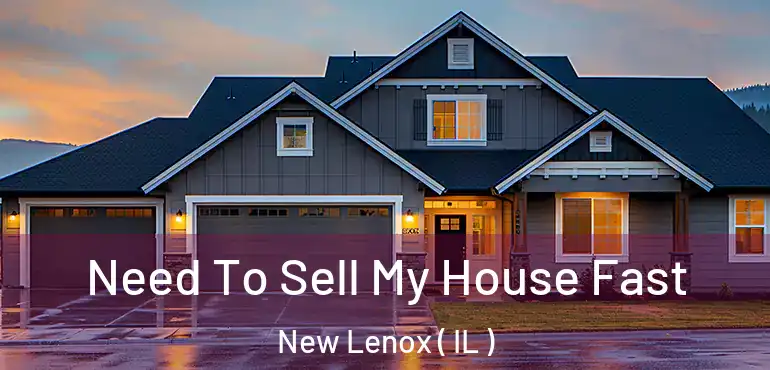  Need To Sell My House Fast New Lenox ( IL )
