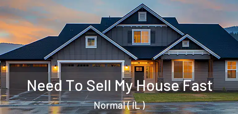  Need To Sell My House Fast Normal ( IL )