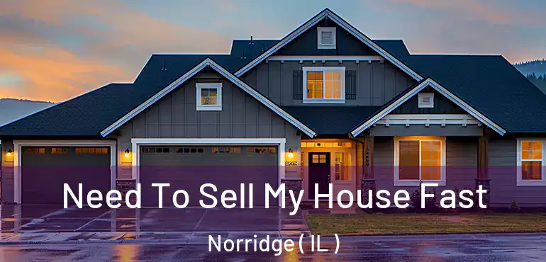  Need To Sell My House Fast Norridge ( IL )
