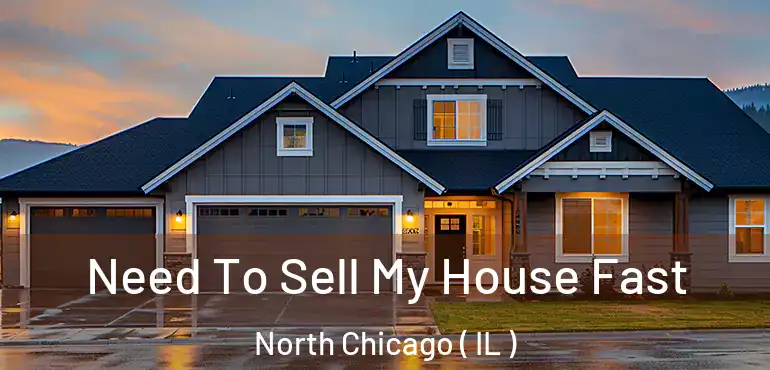  Need To Sell My House Fast North Chicago ( IL )