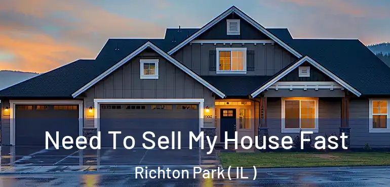  Need To Sell My House Fast Richton Park ( IL )