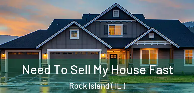  Need To Sell My House Fast Rock Island ( IL )