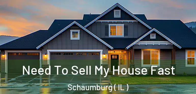  Need To Sell My House Fast Schaumburg ( IL )