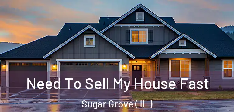  Need To Sell My House Fast Sugar Grove ( IL )