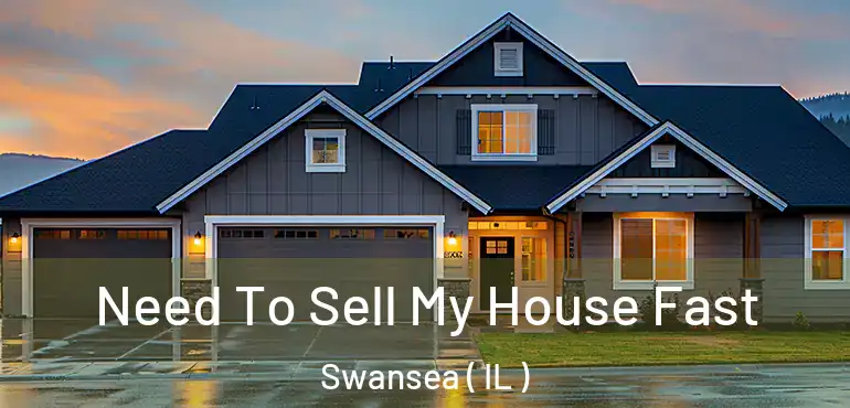  Need To Sell My House Fast Swansea ( IL )