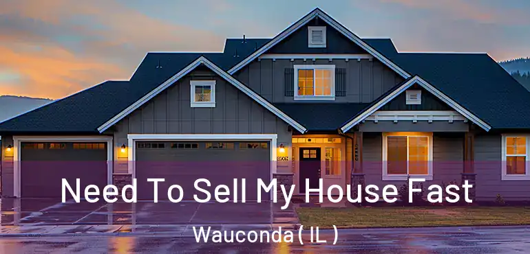  Need To Sell My House Fast Wauconda ( IL )