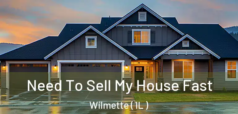  Need To Sell My House Fast Wilmette ( IL )