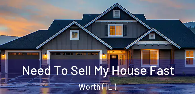  Need To Sell My House Fast Worth ( IL )