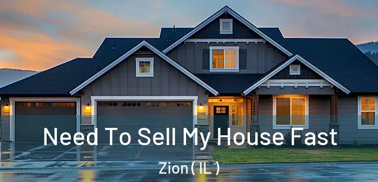  Need To Sell My House Fast Zion ( IL )