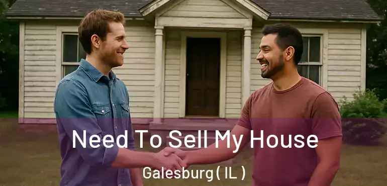  Need To Sell My House Galesburg ( IL )