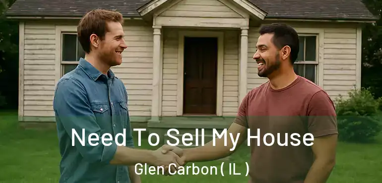  Need To Sell My House Glen Carbon ( IL )