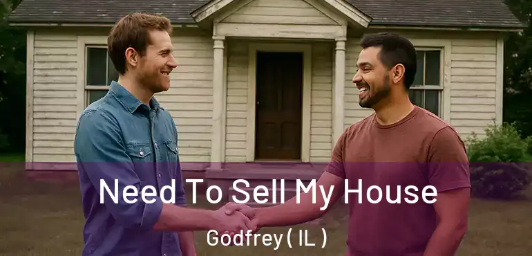  Need To Sell My House Godfrey ( IL )