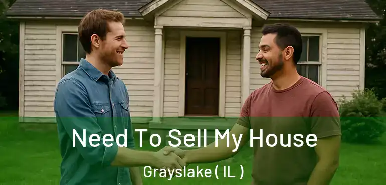  Need To Sell My House Grayslake ( IL )