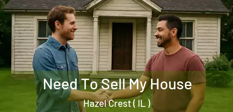  Need To Sell My House Hazel Crest ( IL )