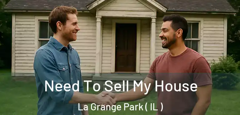  Need To Sell My House La Grange Park ( IL )