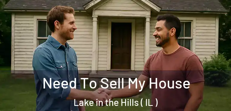  Need To Sell My House Lake in the Hills ( IL )