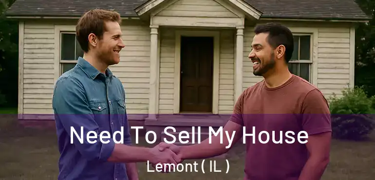  Need To Sell My House Lemont ( IL )