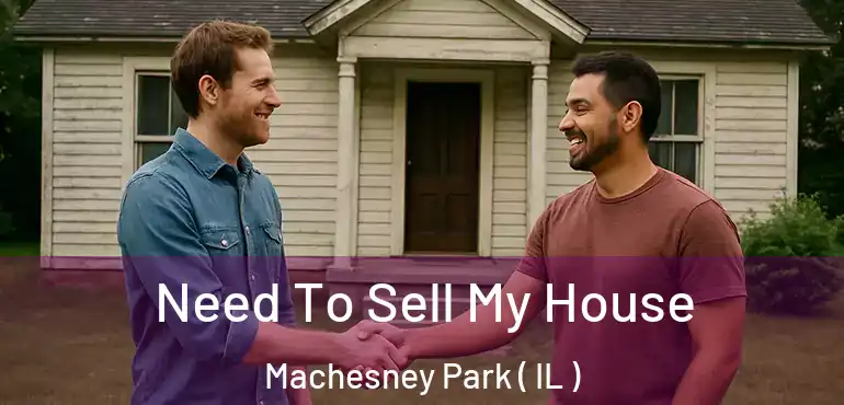  Need To Sell My House Machesney Park ( IL )