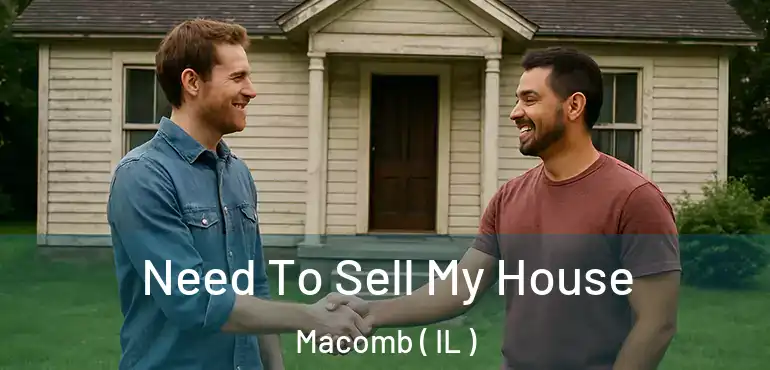  Need To Sell My House Macomb ( IL )