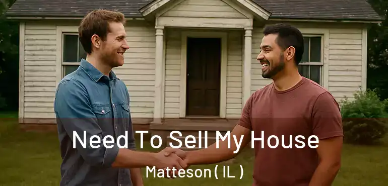  Need To Sell My House Matteson ( IL )