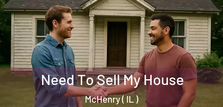  Need To Sell My House McHenry ( IL )